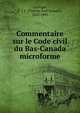 Commentaire sur le Code civil du Bas-Canada microforme, Loranger, T. J. J. (Thomas Jean Jacques), 1823-1885 