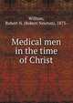 Medical men in the time of Christ, Willson, Robert N. (Robert Newton), 1873- 