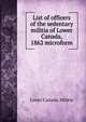 List of officers of the sedentary militia of Lower Canada, 1862 microform, Lower Canada. Militia 