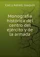 Monografia historica del centro del ejercito y de la armada, Coll y Astrell, Joaqu?n 