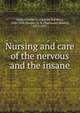 Nursing and care of the nervous and the insane, Mills, Charles K. (Charles Karsner), 1845-1931,Yawger, N. S. (Nathaniel Shurtz), 1872-1957 