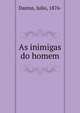 As inimigas do homem, Dantas, Julio, 1876- 