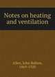 Notes on heating and ventilation, Allen, John Robins, 1869-1920 