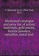 Illustrated catalogue and price list of artists' materials, gold points, bronze powders, metallics, metal leaf,, A. Sartorius &amp; Co. (New York, N.Y.) 