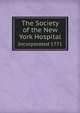 The Society of the New York Hospital. Incorporated 1771, 
