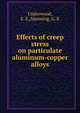 Effects of creep stress on particulate aluminum-copper alloys, Underwood, E. E.,Manning, G. K 