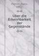 Uber die Erkennbarkeit der Gegenstande, Pichler, Hans, 1882- 