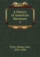 A history of American literature. 1, Tyler, Moses Coit, 1835-1900 