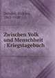 Zwischen Volk und Menschheit : Kriegstagebuch, Dehmel, Richard, 1863-1920 