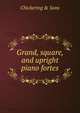 Grand, square, and upright piano fortes., Chickering &amp; Sons 