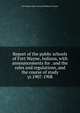 Report of the public schools of Fort Wayne, Indiana, with announcements for . and the rules and regulations, and the course of study. yr.1907-1908, Fort Wayne (Ind.). Board of School Trustees 