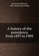 A history of the presidency from 1897 to 1909, Edward Stanwood 