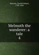 Melmoth the wanderer: a tale. 4, Maturin, Charles Robert, 1780-1824 