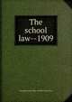 The school law--1909, Nevada. Dept. of Public Instruction Nevada 