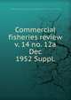 Commercial fisheries review. v. 14 no. 12a Dec 1952 Suppl., United States. National Marine Fisheries Service,U.S. Fish and Wildlife Service,United States. Bureau of Commericial Fisheries 