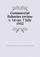 Commercial fisheries review. v. 14 no. 7 July 1952, United States. National Marine Fisheries Service,U.S. Fish and Wildlife Service,United States. Bureau of Commericial Fisheries 