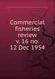 Commercial fisheries review. v. 16 no. 12 Dec 1954, United States. National Marine Fisheries Service,U.S. Fish and Wildlife Service,United States. Bureau of Commericial Fisheries 