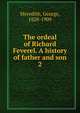 The ordeal of Richard Feverel. A history of father and son. 2, Meredith, George, 1828-1909 