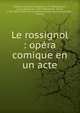 Le rossignol : op?ra comique en un acte, Etienne, Charles Guillaume, 1777-1845,Lebrun, Louis S?bastien, 1764-1829,Gardel, Pierre, 1758-1840,Th??tre de l'Acad?mie Royale de Musique (Paris, France) 