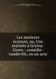Les marieurs ?cossais, ou, Une matin?e ? Gretna-Green : com?die-vaudeville, en un acte, Duvergier de Hauranne, P. (Prosper), 1798-1881,Ramond de La Croisette,Th??tre du Vaudeville (Paris, France) 
