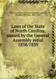 Laws of the State of North Carolina, passed by the General Assembly serial. 1838/1839, North Carolina. General Assembly,Lemay, Thomas Jefferson, 1802-1863 