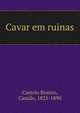 Cavar em ruinas, Castelo Branco, Camilo, 1825-1890 