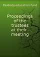 Proceedings of the trustees at their . meeting, Peabody education fund 
