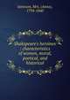Shakspeare's heroines : characteristics of women, moral, poetical, and historical, Jameson Mrs. 