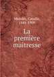 La premiere maitresse, Mendes Catulle 