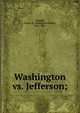 Washington vs. Jefferson;, Granger, Moses M. (Moses Moorhead), 1831-1913 