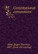 Constitutional conventions, Hoar, Roger Sherman, 1887- [from old catalog] 