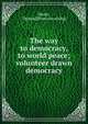 The way to democracy, to world peace; volunteer drawn democracy, [Keefe, Thomas] [from old catalog] 