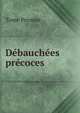 Dbauches prcoces. Tome Premier, Tome Premier 