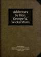 Addresses by Hon. George W. Wickersham, Wickersham, George W. (George Woodward), 1858-1936,Lodge, Henry Cabot, 1850-1924 