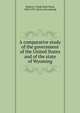 A comparative study of the government of the United States and of the state of Wyoming, Roberts, Frank Hunt Hurd, 1869-1937. [from old catalog] 