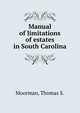Manual of limitations of estates in South Carolina, Moorman, Thomas S. 