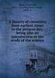 A history of chemistry from earliest times to the present day; being also an introduction to the study of the science, Meyer, Ernst von, 1847-1916,McGowan, George, 1853- tr 