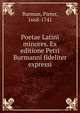 Poetae Latini minores. Ex editione Petri Burmanni fideliter expressi, Burman, Pieter, 1668-1741 