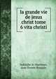 La grande vie de jesus christ tome 6 vita christi, ludolphe le chartreux, dom florent Broquin 