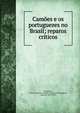 Cam?es e os portuguezes no Brasil; reparos criticos, Magalh?es, Francisco Benito Alejandro Figueiredo Magalh?es, conde de, 1839-1895 