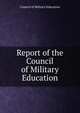 Report of the Council of Military Education, Council of Military Education 