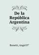 De la Republica Argentina, Bonetti, Angel P.* 