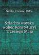 Szlachta woyska wobec Konstytucyi Trzeciego Maja, Nanke, Czesaw, 1883- 