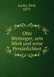 Otto Weininger, sein Werk und seine Personlichkeit, Lucka, Emil, 1877- 