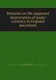 Remarks on the supposed depreciation of paper currency in England microform, Merchant,Huskisson, William, 1770-1830. The question concerning the depreciation of our currency stated and examined 