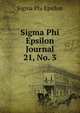 Sigma Phi Epsilon Journal. 21, No. 3, Sigma Phi Epsilon 