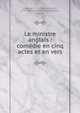 Le ministre anglais : com?die en cinq actes et en vers, Riboutt?, F. L. (Fran?ois-Louis), 1770-1834,Th??tre Fran?ais (Paris, France) 