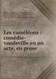Les cam?l?ons : com?die-vaudeville en un acte, en prose, Moreau, M. (Charles-Fran?ois-Jean-Baptiste), 1783-1832,Wafflard, M. (Alexis-Jacques-Marie), 1787-1824,B?ranger, Pierre Jean de, 1780-1857,Th??tre du Vaudeville (Paris, France) 