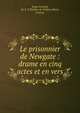 Le prisonnier de Newgate : drame en cinq actes et en vers, Drap-Arnaud, M. X. V,Th??tre de l'Od?on (Paris, France) 