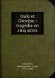 Isule et Orov?se : trag?die en cinq actes, Lemercier, N?pomuc?ne-Louis, 1771-1840 
